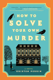 How to Solve Your Own Murder by Perrin, Kristen