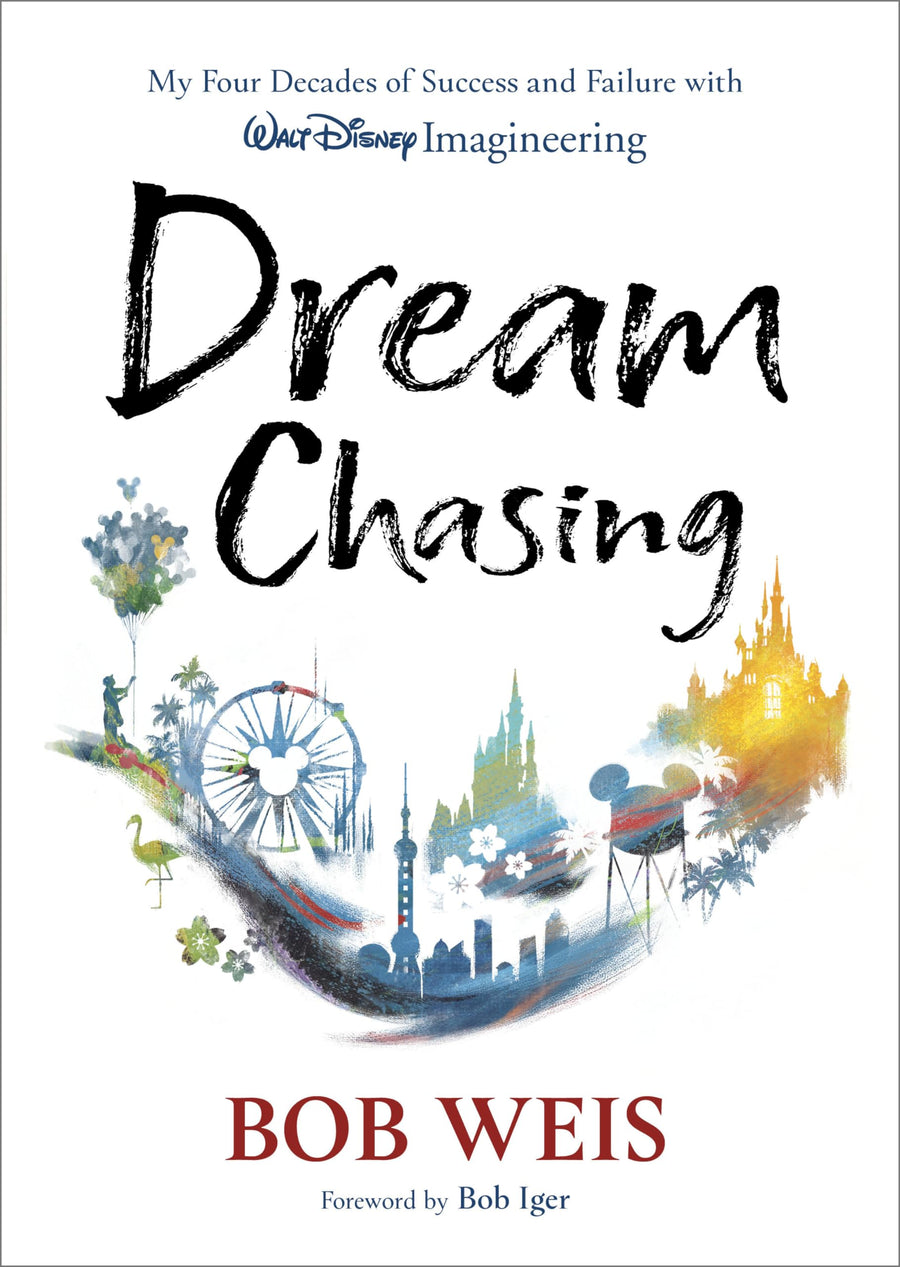 Dream Chasing: My Four Decades of Success and Failure with Walt Disney Imagineering -- Bob Weis, Hardcover