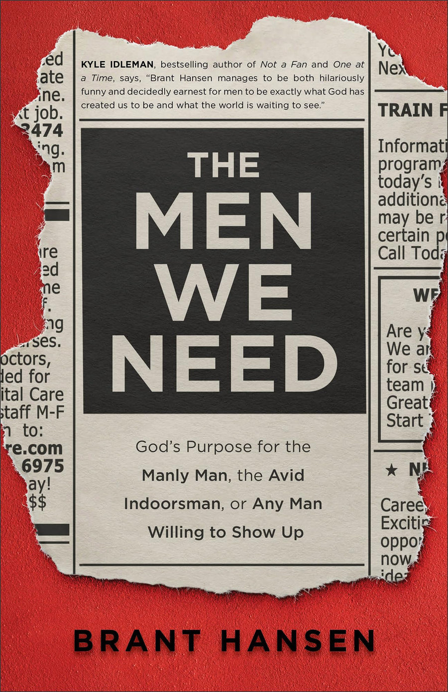 The Men We Need: God's Purpose for the Manly Man, the Avid Indoorsman, or Any Man Willing to Show Up -- Brant Hansen, Paperback