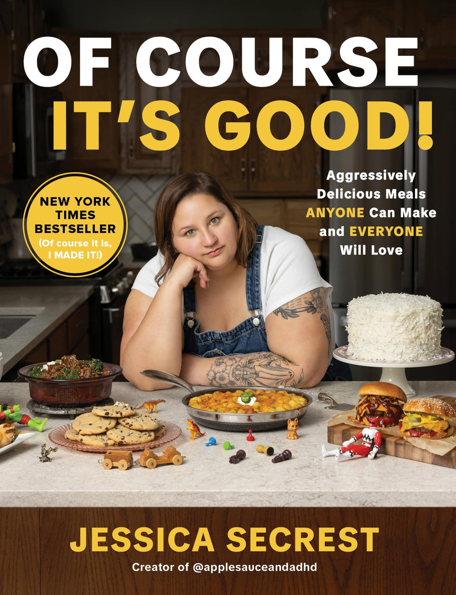 Of Course It's Good!: Aggressively Delicious Meals Anyone Can Make and Everyone Will Love -- Jessica Secrest, Hardcover