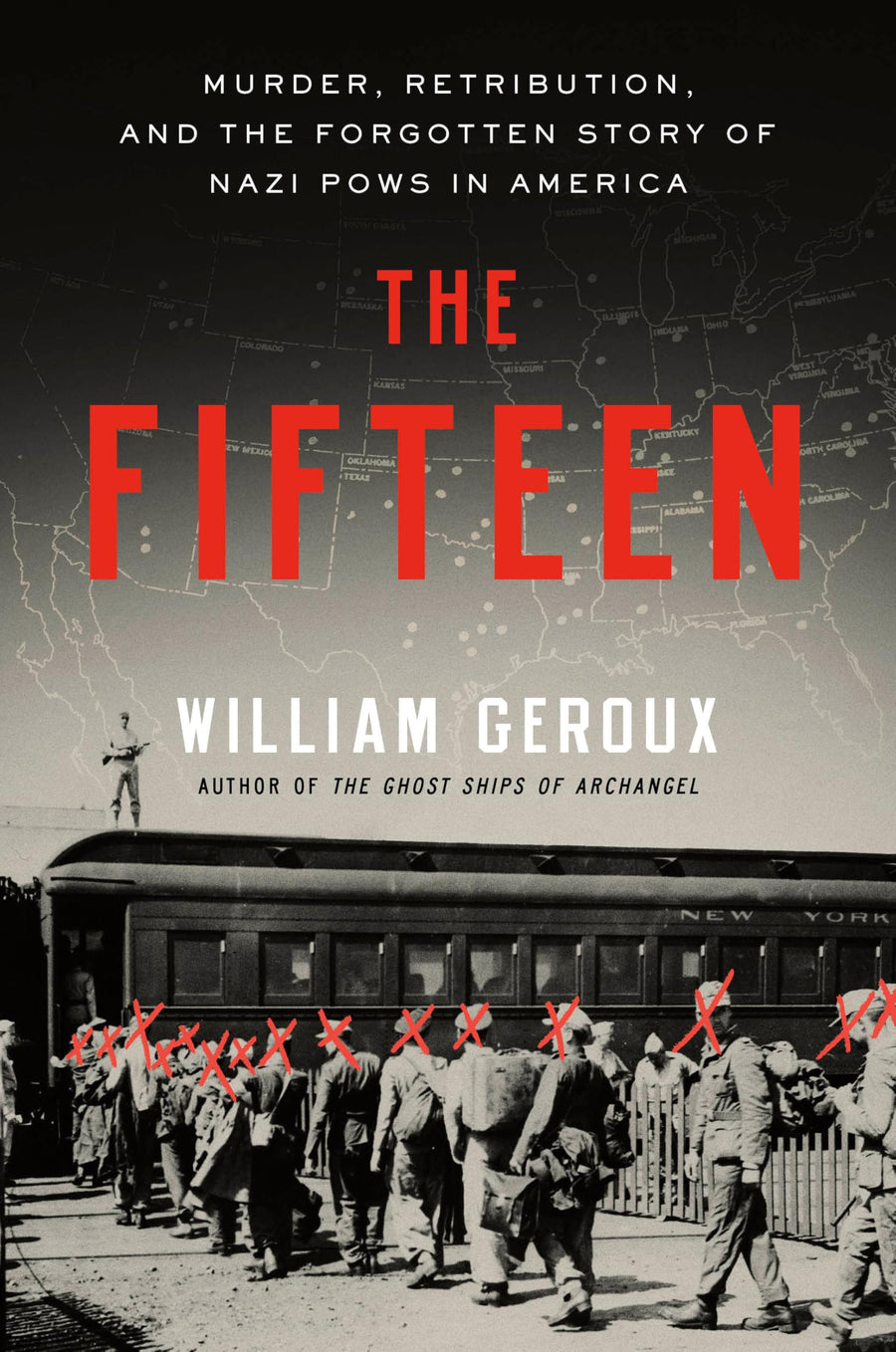 The Fifteen: Murder, Retribution, and the Forgotten Story of Nazi POWs in America -- William Geroux, Hardcover