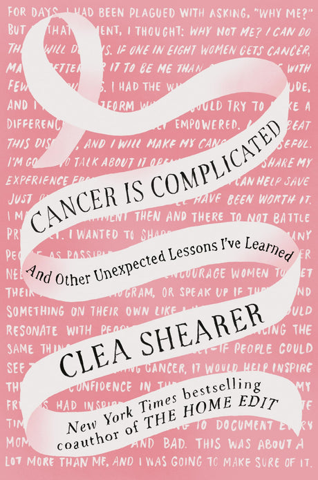 Cancer Is Complicated: And Other Unexpected Lessons I've Learned -- Clea Shearer, Hardcover