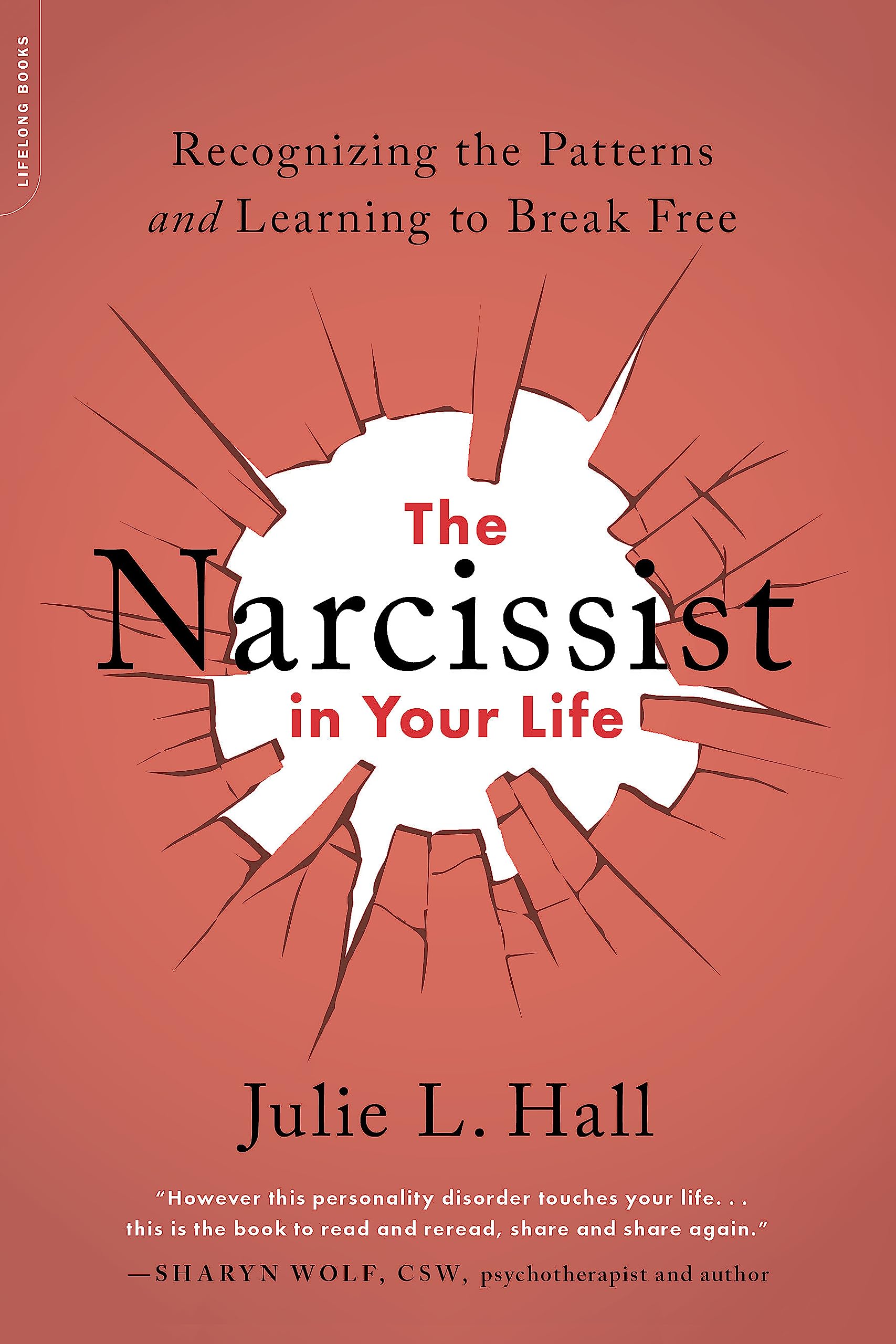 The Narcissist in Your Life: Recognizing the Patterns and Learning to Break Free by Hall, Julie L.