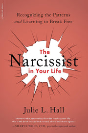 The Narcissist in Your Life: Recognizing the Patterns and Learning to Break Free by Hall, Julie L.
