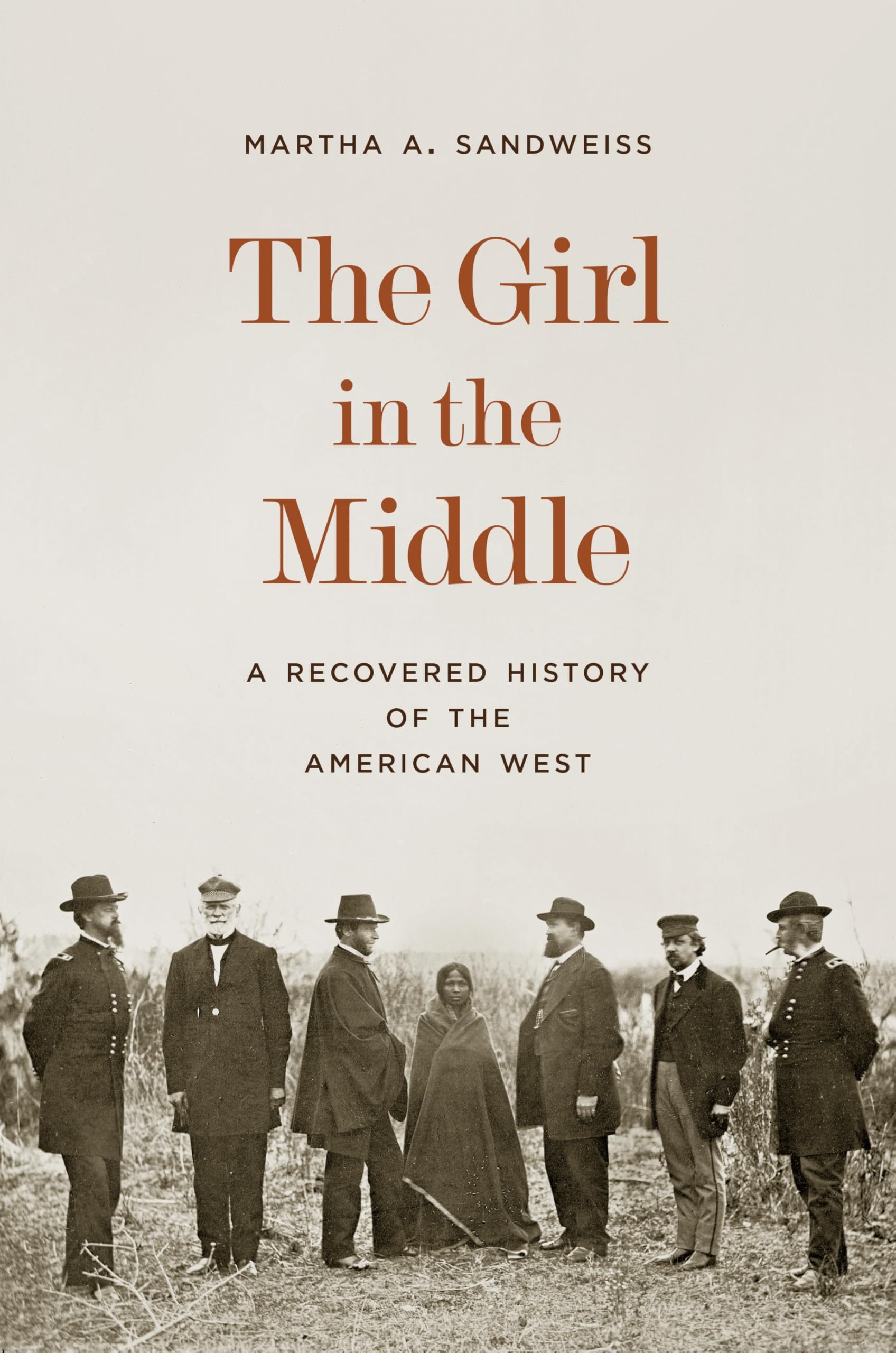 The Girl in the Middle: A Recovered History of the American West -- Martha A. Sandweiss