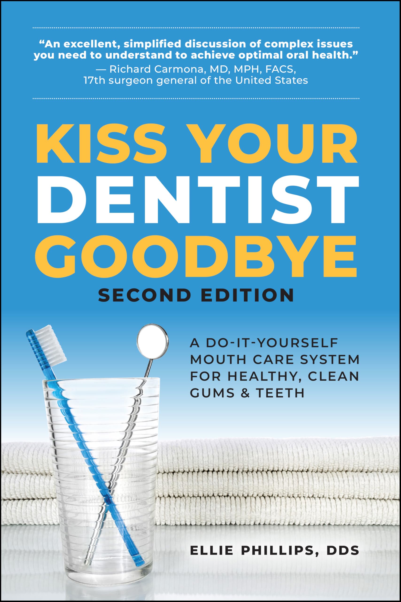 Kiss Your Dentist Goodbye, Second Edition: A Do-It-Yourself Mouth Care System for Healthy, Clean Gums and Teeth by Phillips