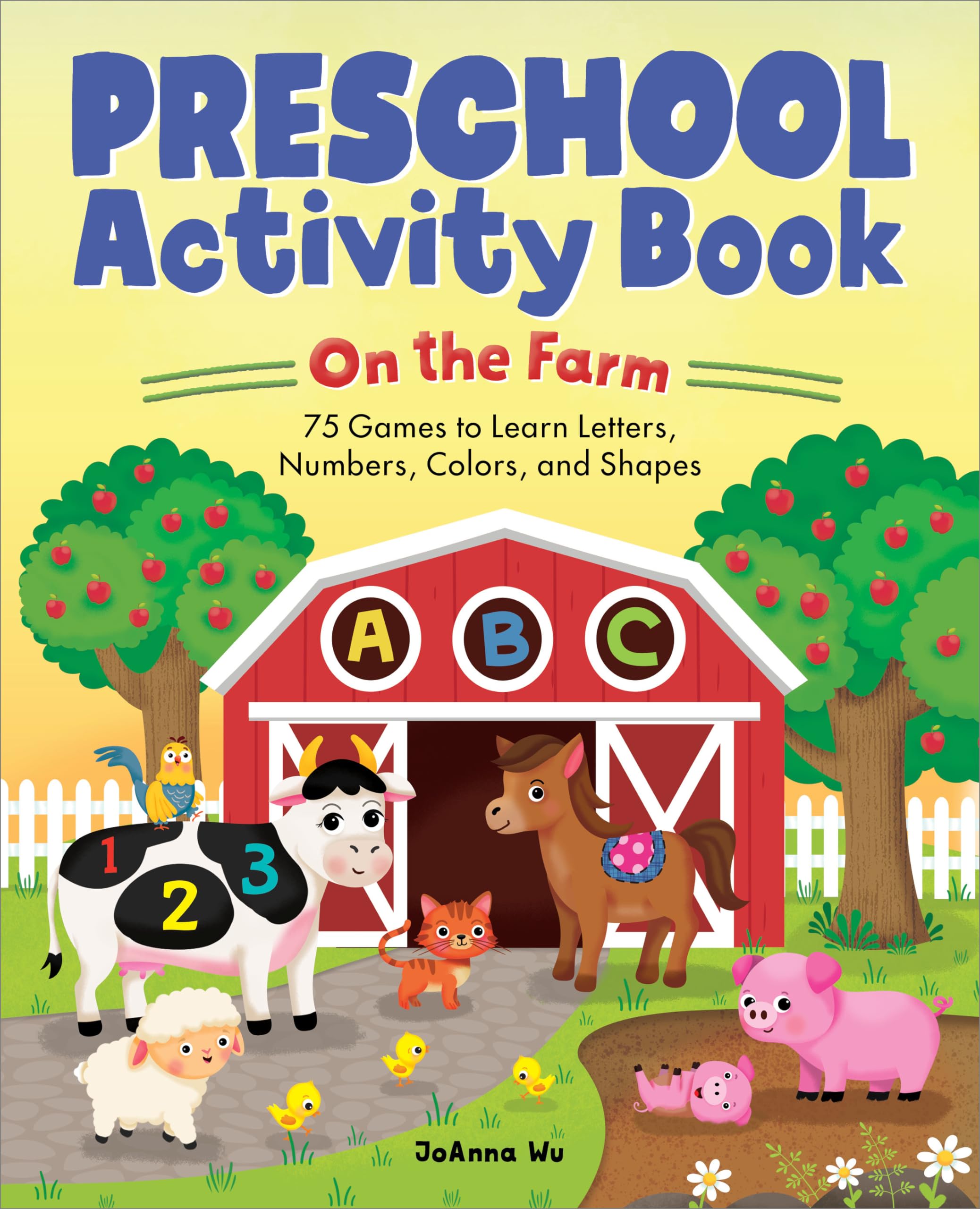 Preschool Activity Book on the Farm: 75 Games to Learn Letters, Numbers, Colors, and Shapes by Wu, Joanna
