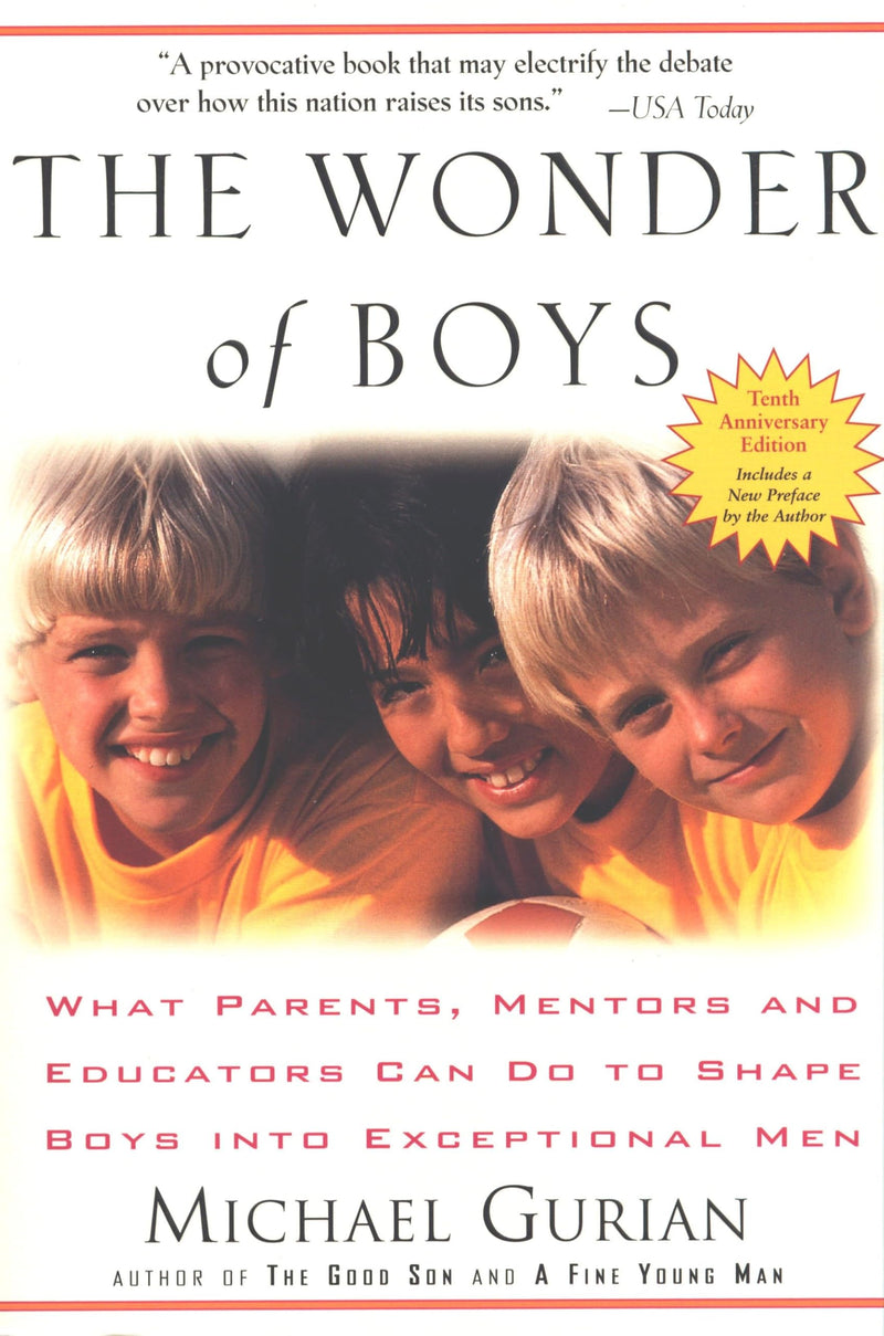 The Wonder of Boys: What Parents, Mentors and Educators Can Do to Shape Boys into Exceptional Men by Gurian, Michael