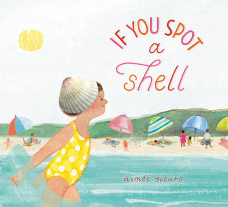 If You Spot a Shell -- Aimée Sicuro, Hardcover