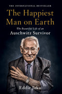 The Happiest Man on Earth: The Beautiful Life of an Auschwitz Survivor -- Eddie Jaku, Paperback