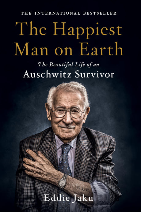 The Happiest Man on Earth: The Beautiful Life of an Auschwitz Survivor -- Eddie Jaku, Paperback
