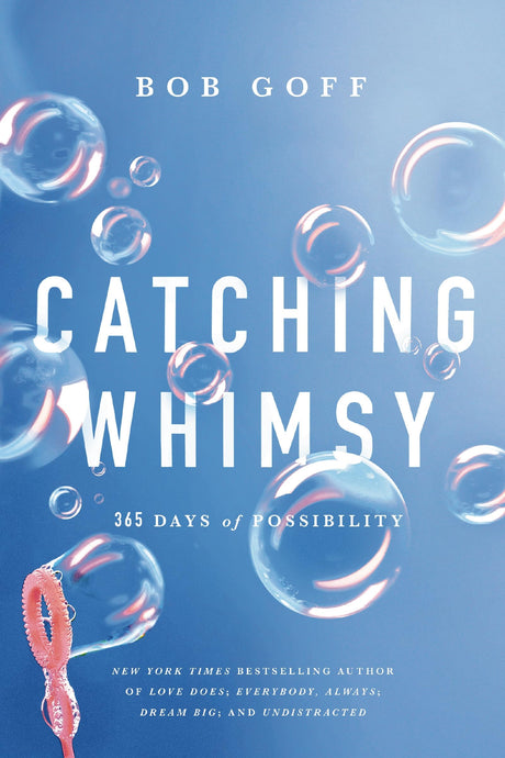 Catching Whimsy: 365 Days of Possibility (a Daily Devotional) -- Bob Goff, Hardcover