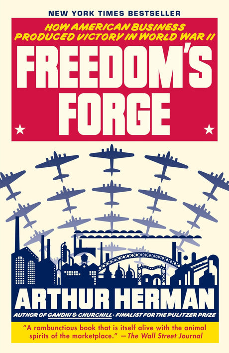 Freedom's Forge: How American Business Produced Victory in World War II -- Arthur Herman, Paperback