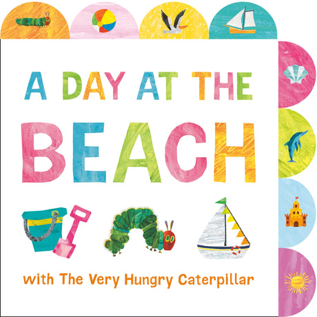 A Day at the Beach with the Very Hungry Caterpillar: A Tabbed Board Book -- Eric Carle, Board Book
