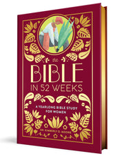 The Bible in 52 Weeks (Deluxe Edition): A Yearlong Bible Study for Women by Moore, Kimberly D.