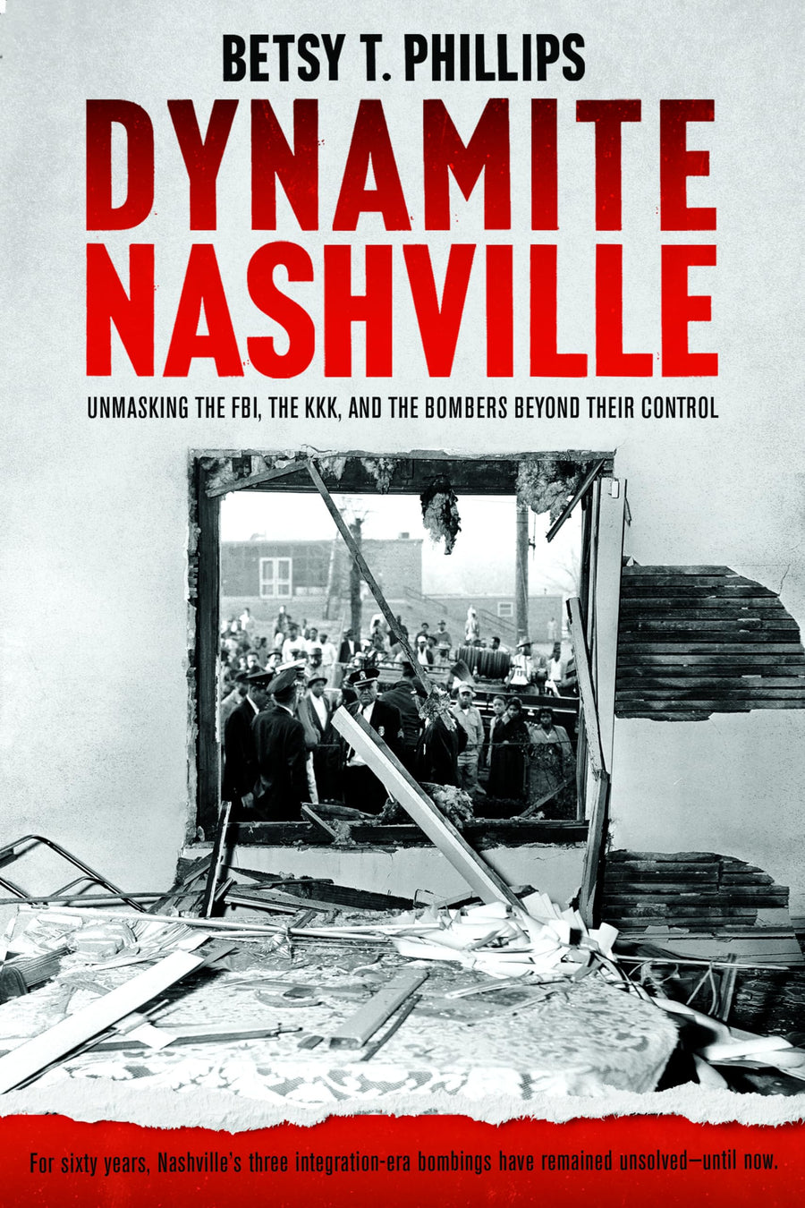 Dynamite Nashville: Unmasking the Fbi, the Kkk, and the Bombers Beyond Their Control -- Betsy Phillips, Paperback