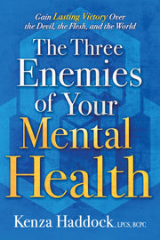The Three Enemies of Your Mental Health: Gain Lasting Victory Over the Devil, the Flesh, and the World by Haddock, Kenza