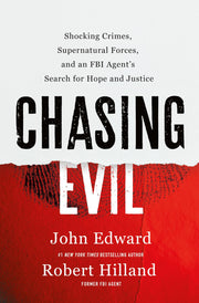 Chasing Evil: Shocking Crimes, Supernatural Forces, and an FBI Agent's Search for Hope and Justice by Hilland, Robert