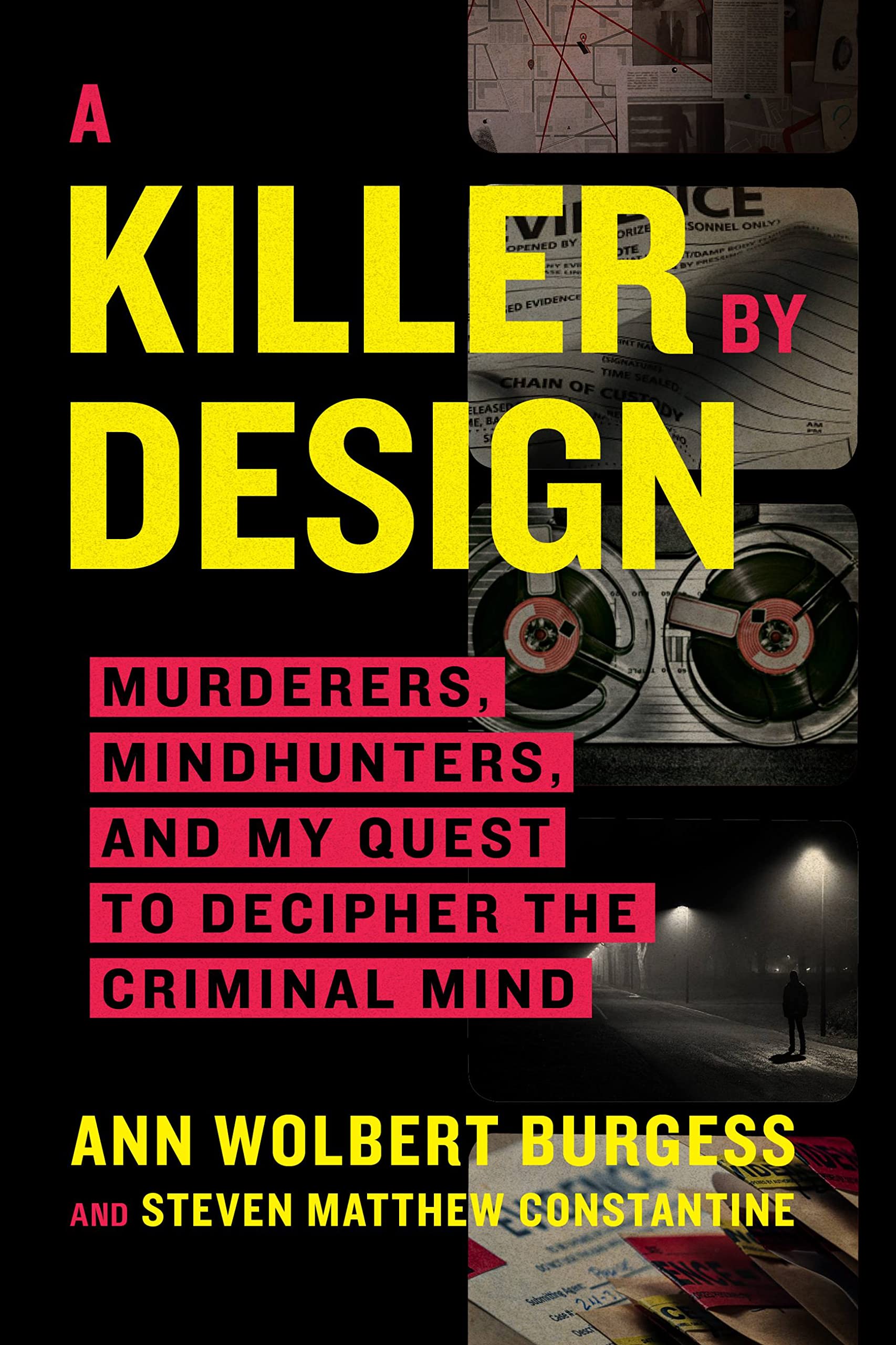 A Killer by Design: Murderers, Mindhunters, and My Quest to Decipher the Criminal Mind by Burgess, Ann Wolbert