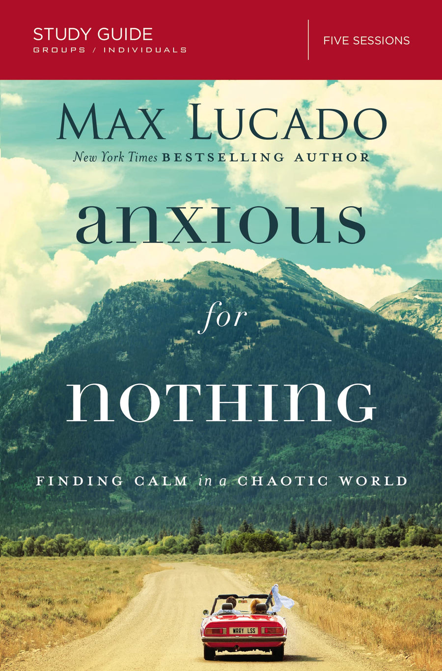 Anxious for Nothing Bible Study Guide: Finding Calm in a Chaotic World -- Max Lucado, Paperback