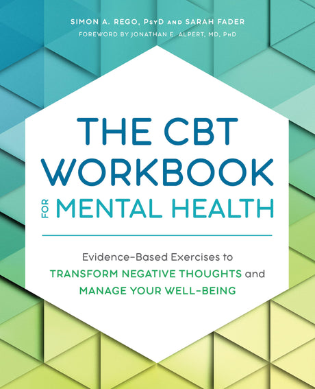 The CBT Workbook for Mental Health: Evidence-Based Exercises to Transform Negative Thoughts and Manage Your Well-Being -- Simon PsyD Rego, Paperback