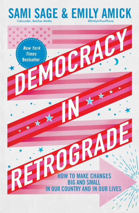 Democracy in Retrograde: How to Make Changes Big and Small in Our Country and in Our Lives -- Sami Sage, Hardcover