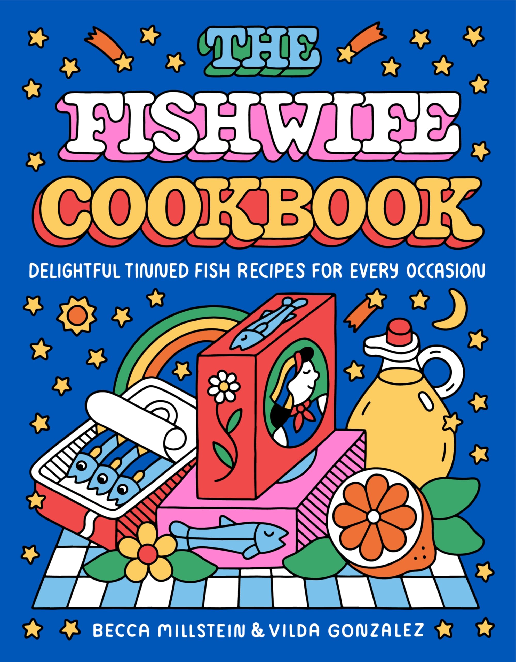 The Fishwife Cookbook: Delightful Tinned Fish Recipes for Every Occasion by Millstein, Becca
