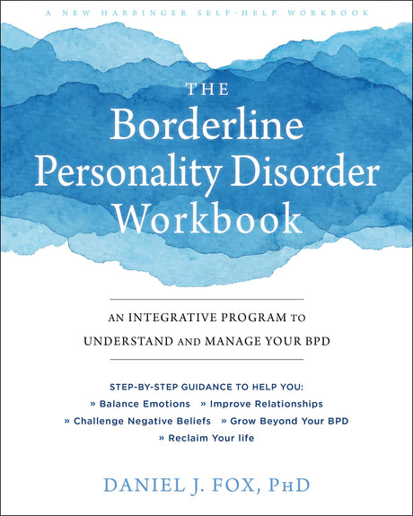The Borderline Personality Disorder Workbook: An Integrative Program to Understand and Manage Your Bpd -- Daniel J. Fox, Paperback