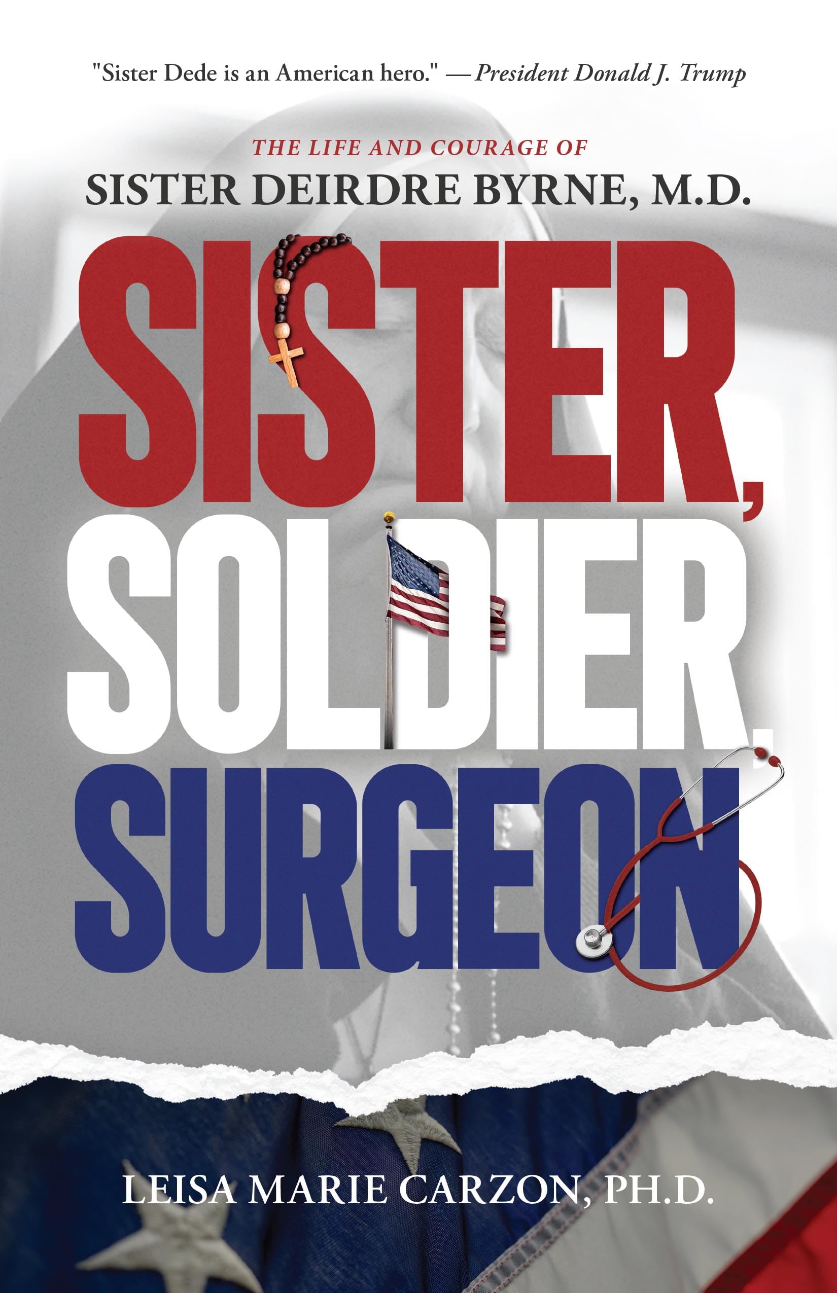 Sister, Soldier, Surgeon: The Life and Courage of Sister Deirdre Byrne, M.D. by Carzon Ph. D., Leisa Marie