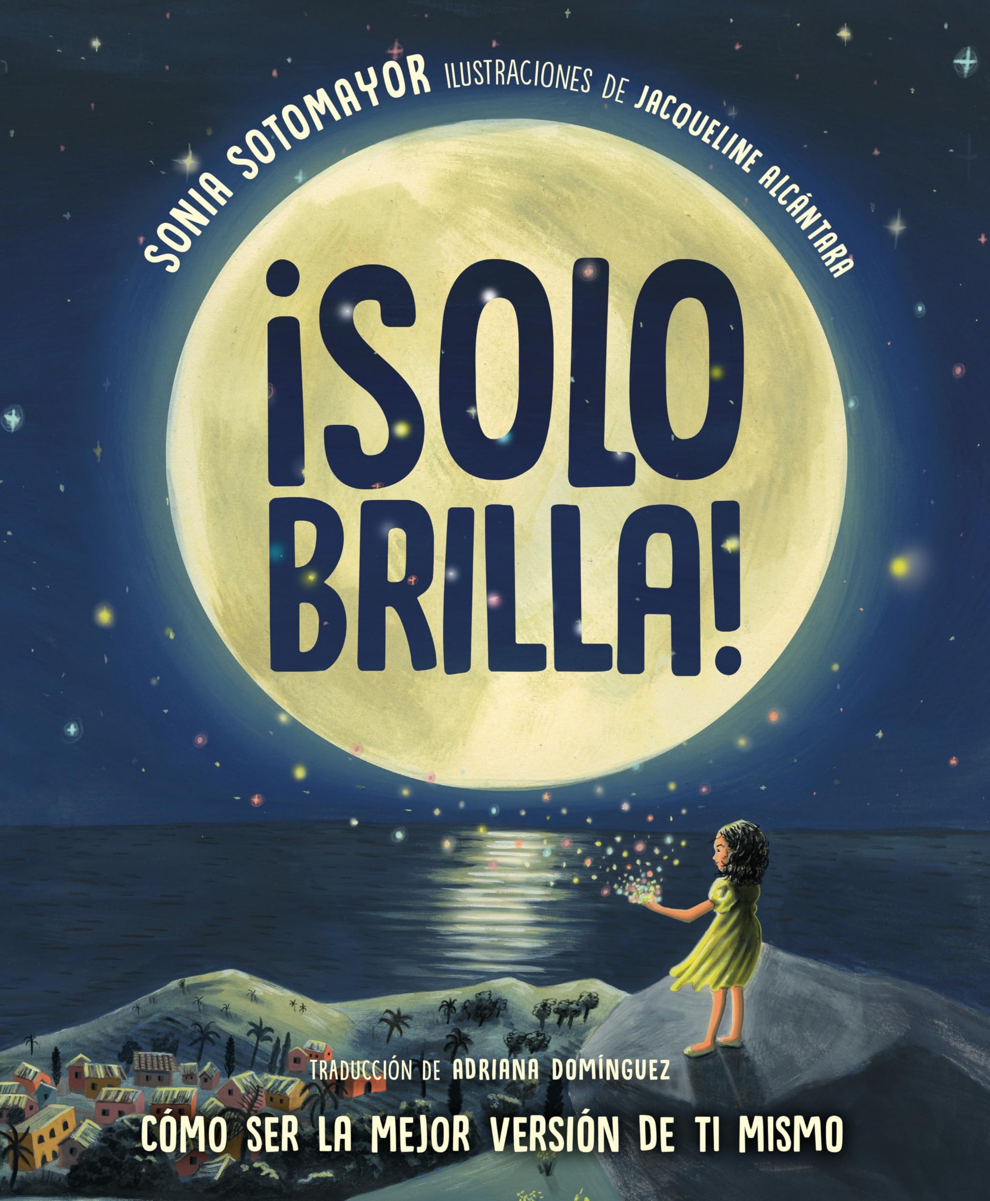 ¡Solo Brilla! Cómo Ser La Mejor Versión de Ti Mismo (Just Shine! How to Be a Better You Spanish Edition) by Sotomayor, Sonia