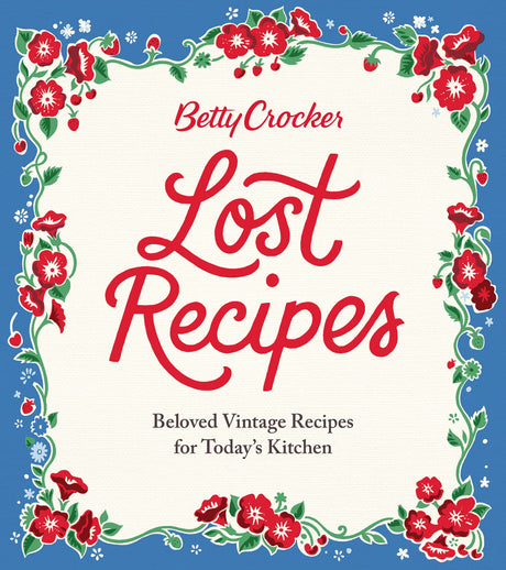 Betty Crocker Lost Recipes: Beloved Vintage Recipes for Today's Kitchen -- Betty Crocker, Hardcover