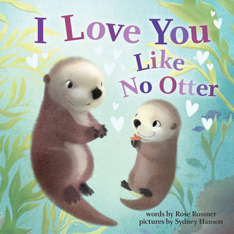 I Love You Like No Otter -- Rose Rossner, Board Book