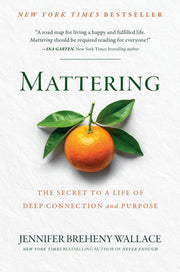 Mattering: The Secret to a Life of Deep Connection and Purpose by Breheny Wallace, Jennifer