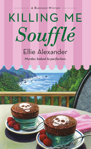 Killing Me Souffl?: A Bakeshop Mystery by Alexander, Ellie