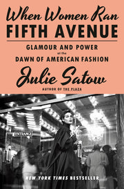 When Women Ran Fifth Avenue: Glamour and Power at the Dawn of American Fashion by Satow, Julie