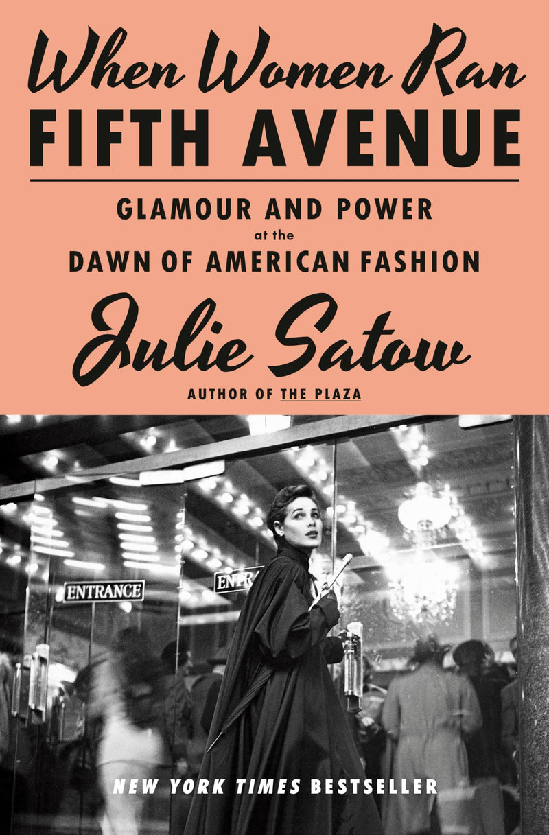 When Women Ran Fifth Avenue: Glamour and Power at the Dawn of American Fashion by Satow, Julie