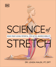 Science of Stretch: Reach Your Flexible Potential, Stay Active, Maximize Mobility by Malek, Leada