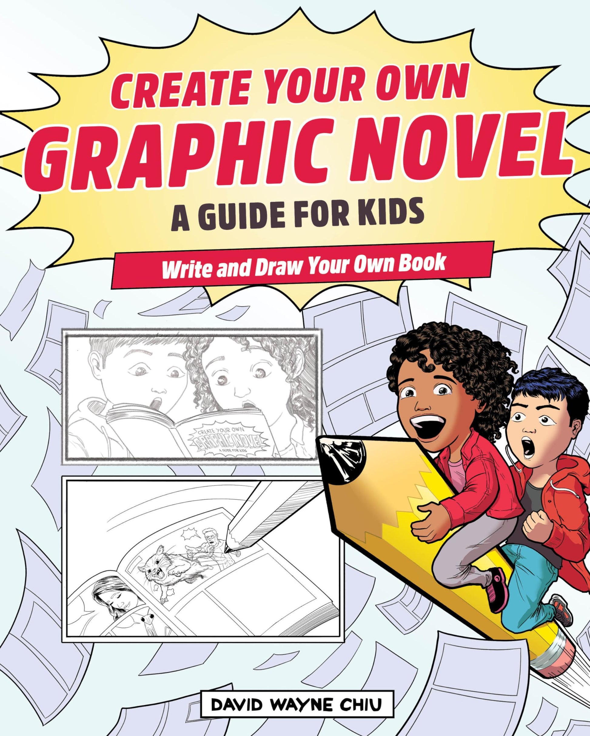 Create Your Own Graphic Novel: A Guide for Kids: Write and Draw Your Own Book by Chiu, David Wayne