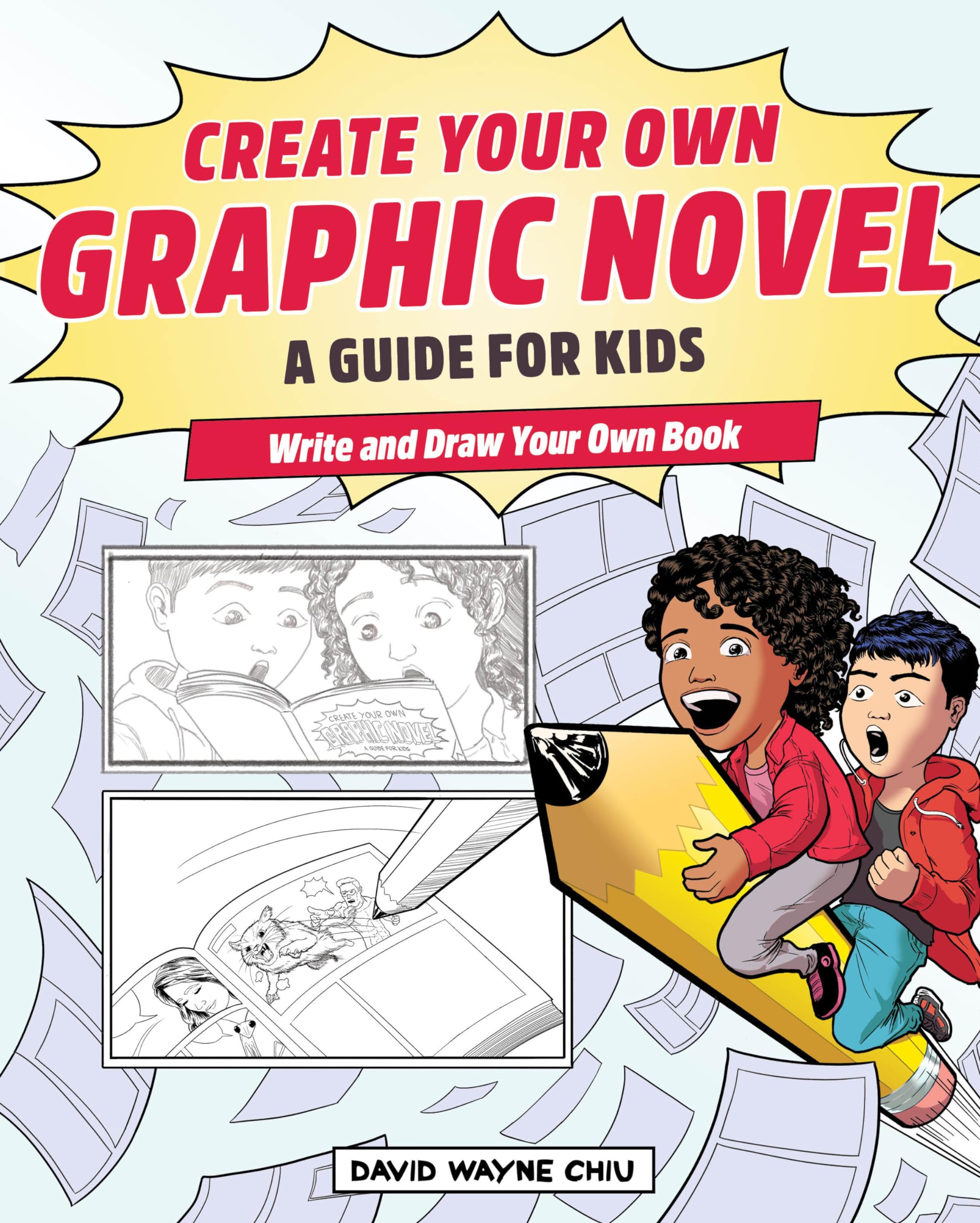 Create Your Own Graphic Novel: A Guide for Kids: Write and Draw Your Own Book by Chiu, David Wayne