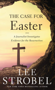 The Case for Easter: A Journalist Investigates Evidence for the Resurrection by Strobel, Lee