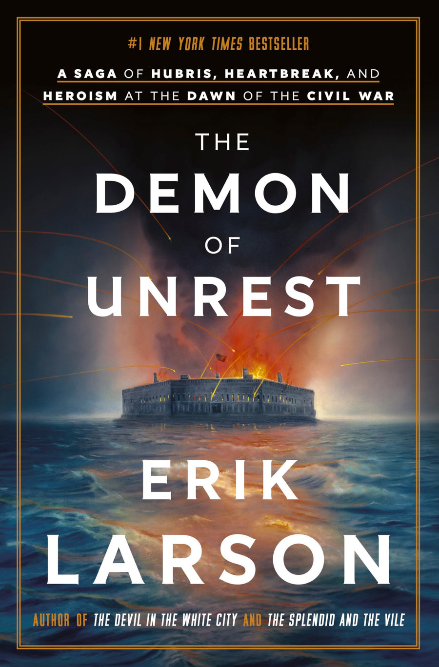 The Demon of Unrest: A Saga of Hubris, Heartbreak, and Heroism at the Dawn of the Civil War -- Erik Larson, Hardcover