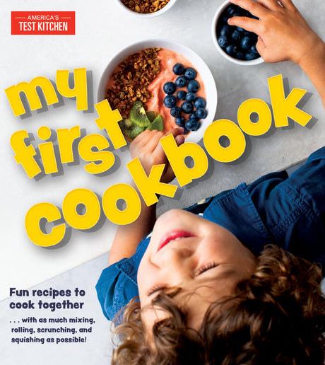 My First Cookbook: Fun Recipes to Cook Together . . . with as Much Mixing, Rolling, Scrunching, Andsquishing as Possible! -- America's Test Kitchen Kids, Hardcover