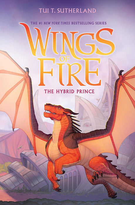 The Hybrid Prince (Wings of Fire, Book 16): Volume 16 -- Tui T. Sutherland, Hardcover