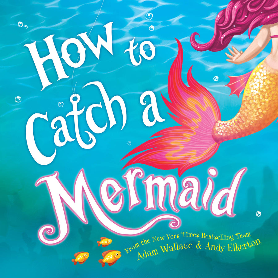 How to Catch a Mermaid -- Adam Wallace, Hardcover