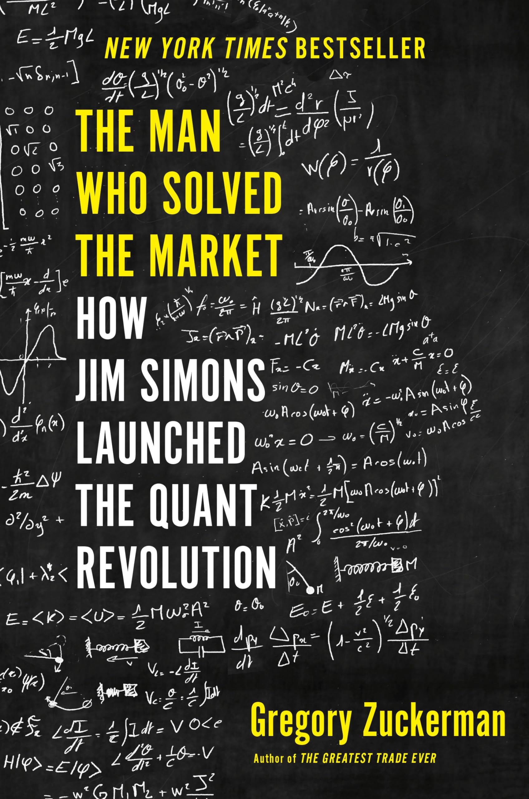 The Man Who Solved the Market: How Jim Simons Launched the Quant Revolution by Zuckerman, Gregory