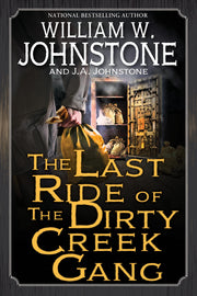 The Last Ride of the Dirty Creek Gang by Johnstone, William W.