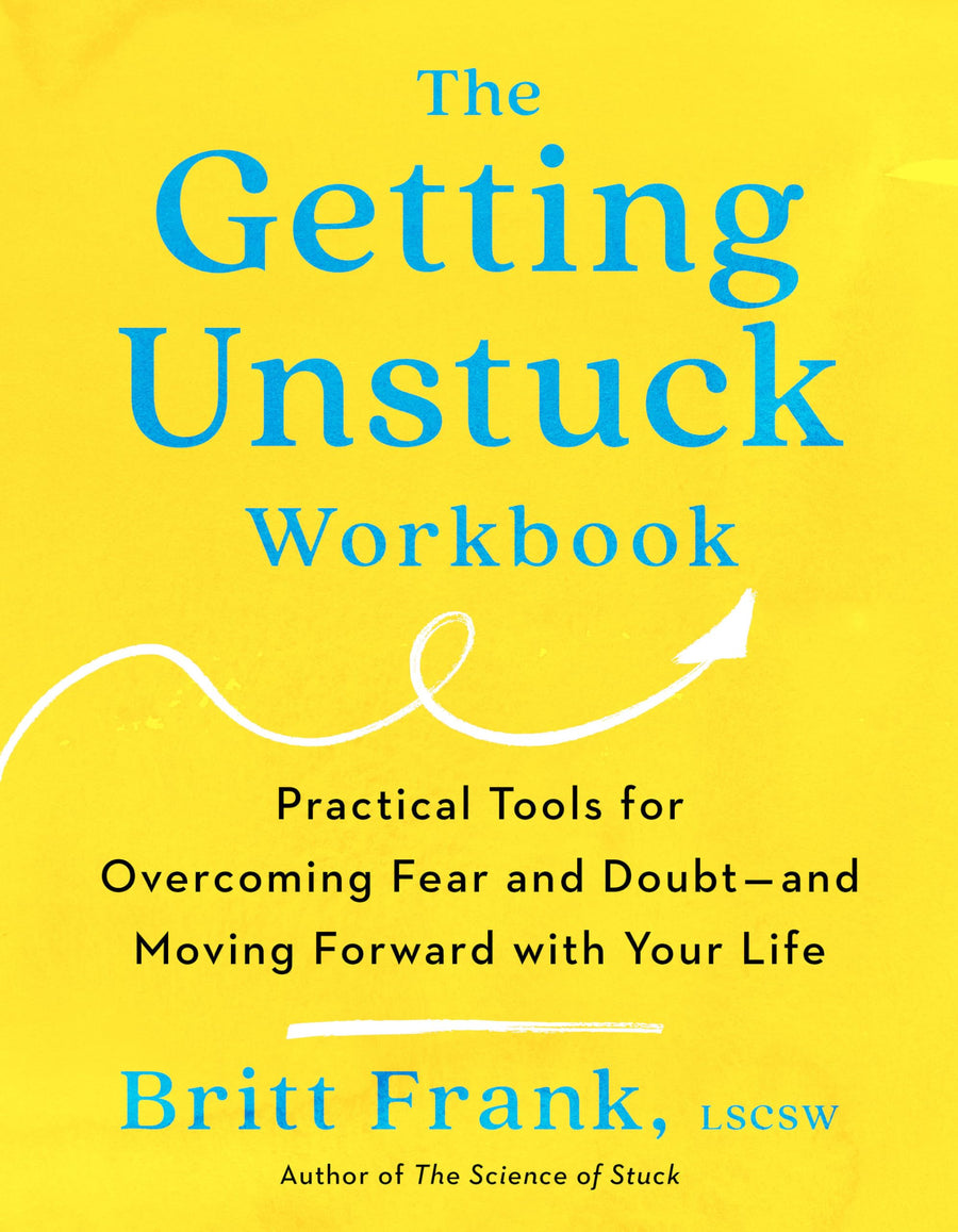 The Getting Unstuck Workbook: Practical Tools for Overcoming Fear and Doubt - And Moving Forward with Your Life -- Britt Frank, Paperback