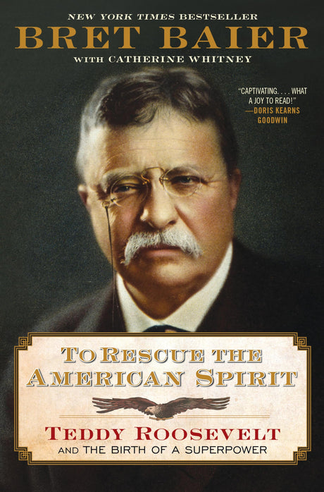 To Rescue the American Spirit: Teddy Roosevelt and the Birth of a Superpower -- Bret Baier, Hardcover