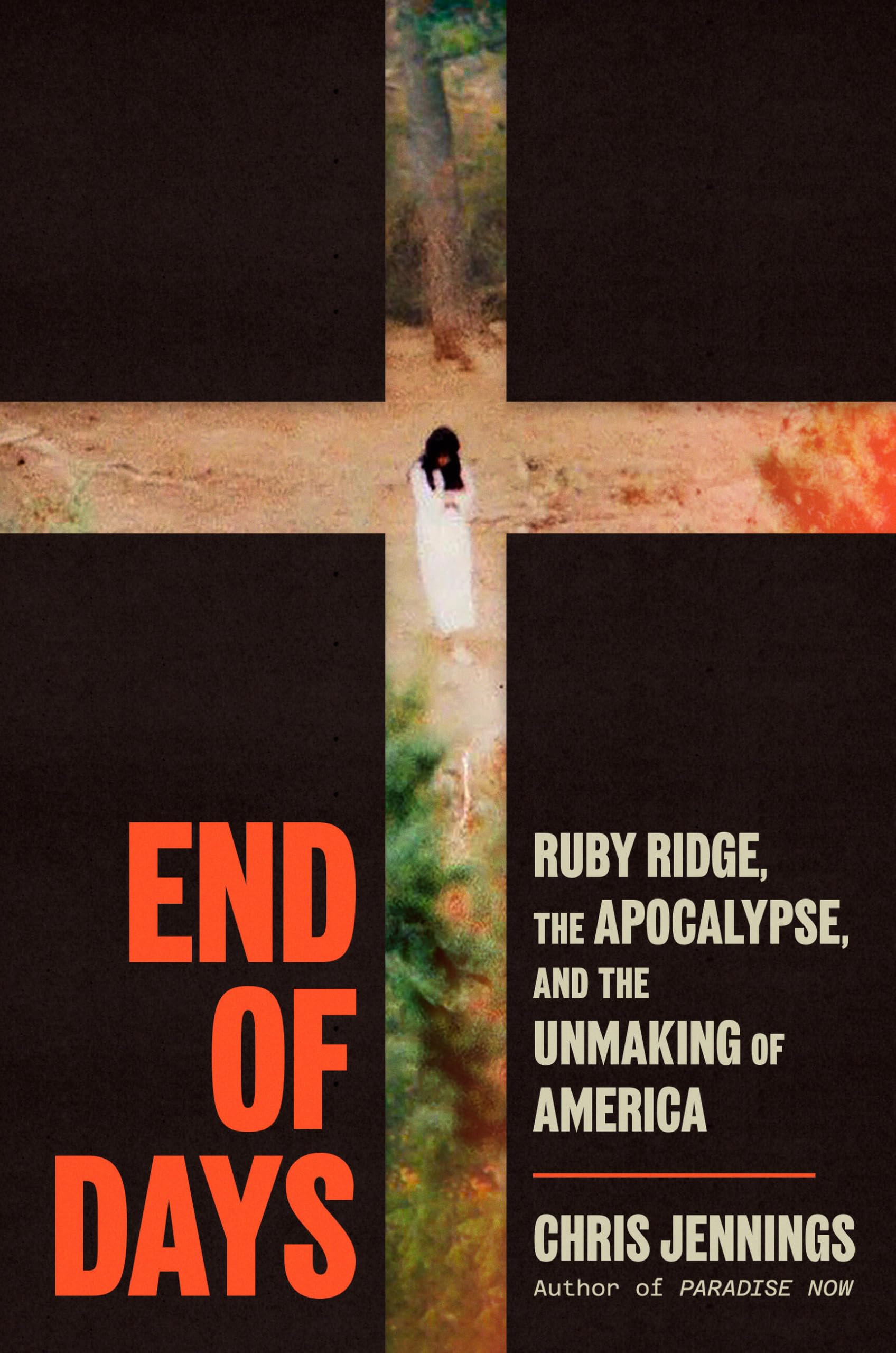 End of Days: Ruby Ridge, the Apocalypse, and the Unmaking of America by Jennings, Chris