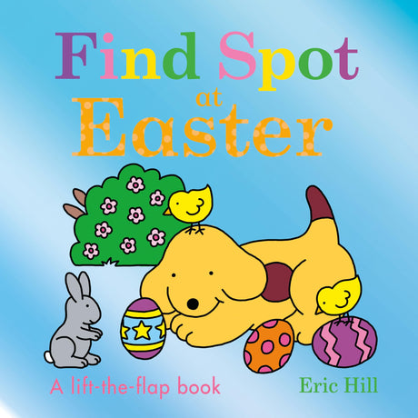 Find Spot at Easter: A Lift-The-Flap Book -- Eric Hill, Board Book